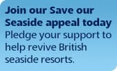 Join our Save our Seaside appeal today - Pledge your support to help revive British  seaside resorts.
